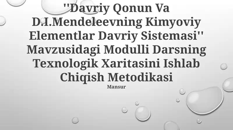 "Davriy Qonun Va D.I.Mendeleevning Kimyoviy Elementlar Davriy Sistemasi" Mavzusidagi Modulli Darsning Texnologik Xaritasini Ishlab Chiqish Metodikasi