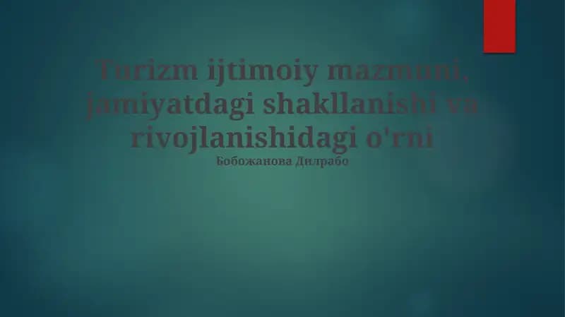 Turizm ijtimoiy mazmuni, jamiyatdagi shakllanishi va rivojlanishidagi o'rni