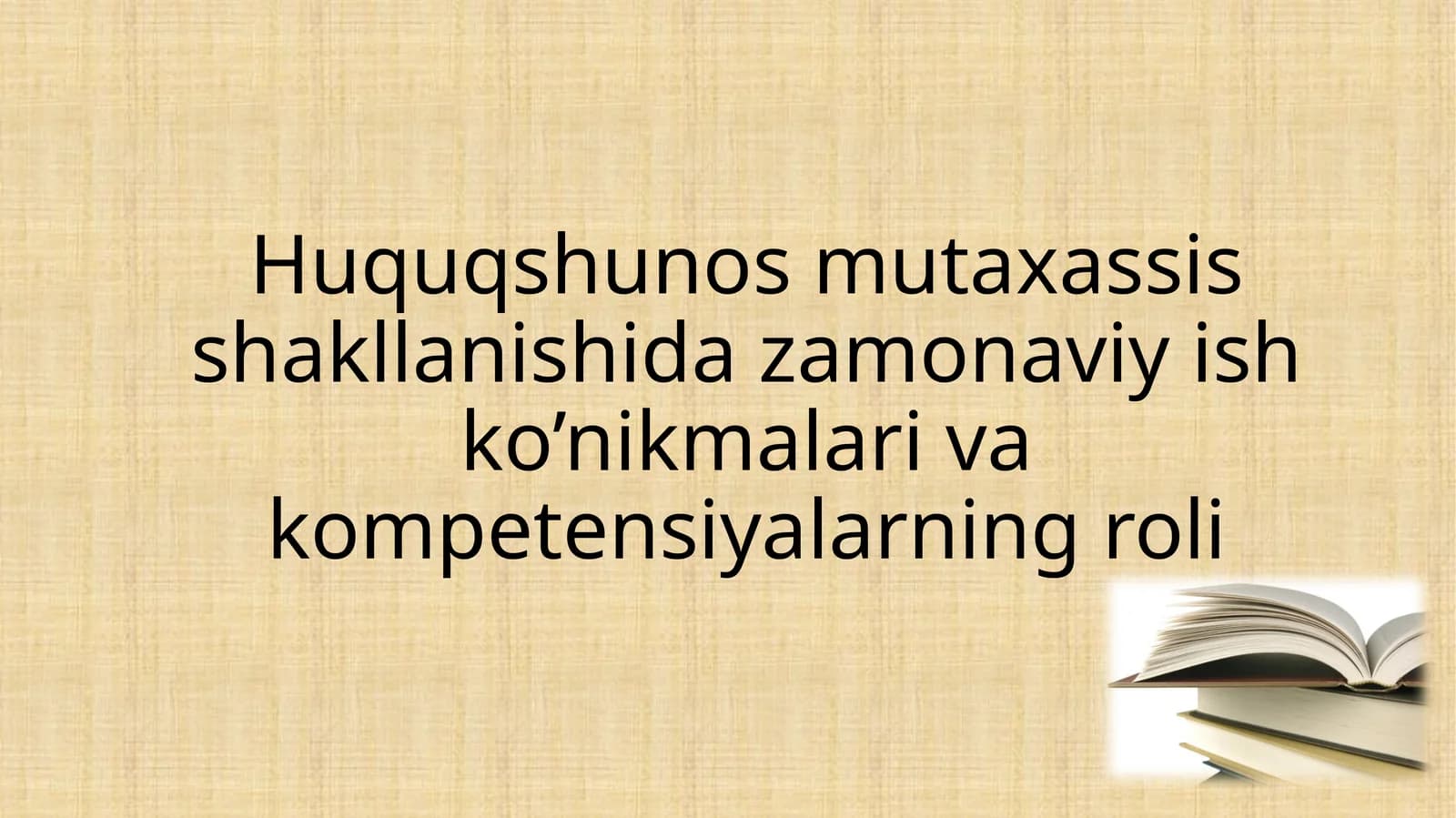 Huquqshunos mutaxassis shakllanishida zamonaviy ish ko’nikmalari va kompetensiyalarning roli