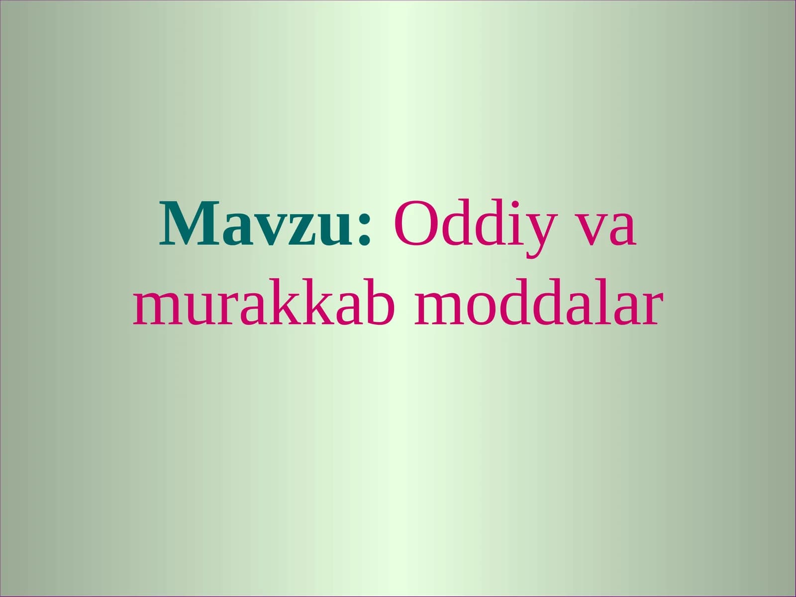 7-sinf Kimyo fanidan Oddiy va murakkab moddalar dars taqdimoti