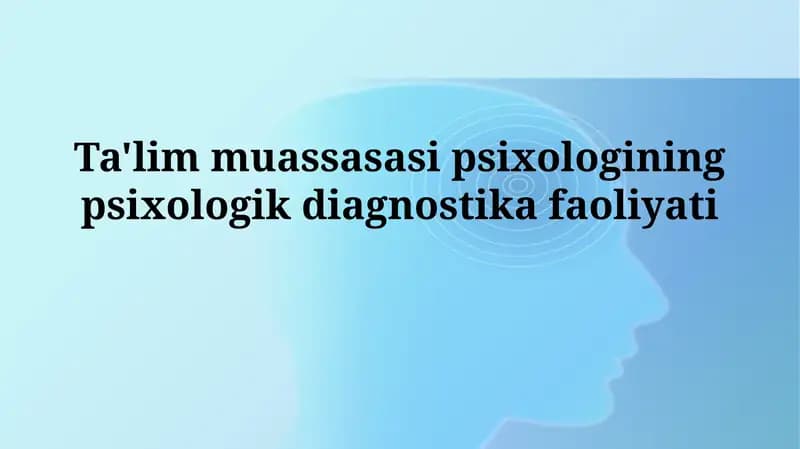 Ta'lim muassasasi psixologining psixologikdiagnostikafaoliyati