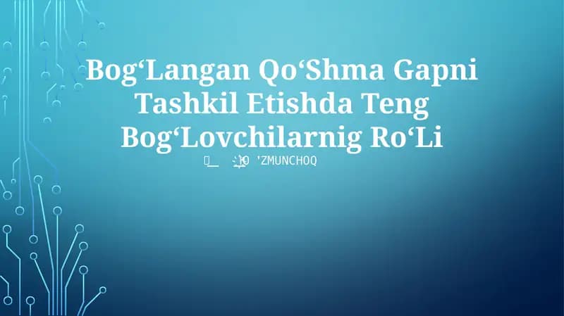 Bog‘Langan Qo‘Shma Gapni Tashkil Etishda Teng Bog‘Lovchilarnig Ro‘Li