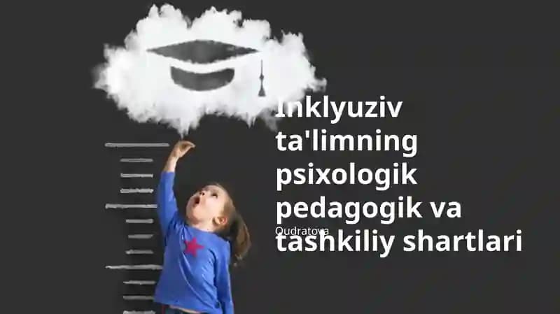 Inklyuziv ta'limning psixologik pedagogik va tashkiliy shartlari