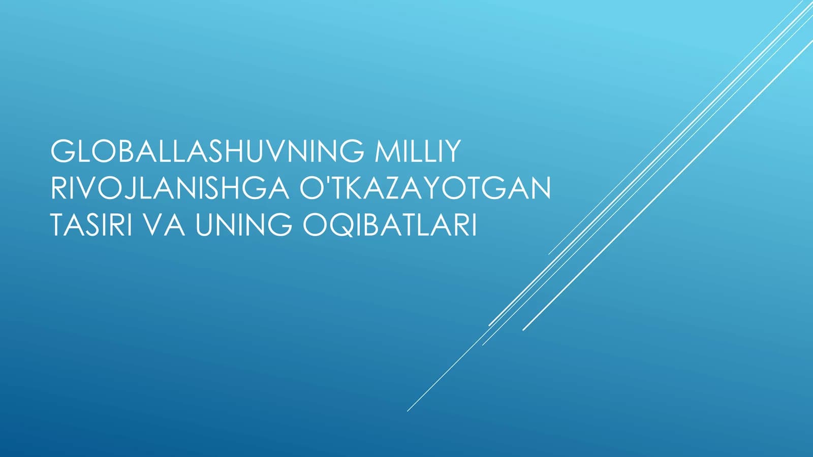 Globallashuvning milliy rivojlanishga o'tkazayotgan tasiri va uning oqibatlari