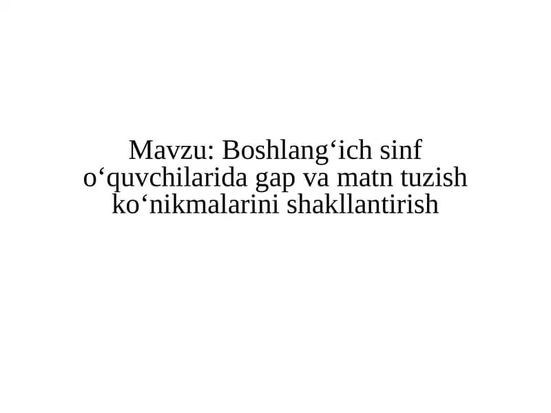 Boshlang‘ich sinf o‘quvchilari da gap va matn tuzish ko‘nikmalari nishakllantirish