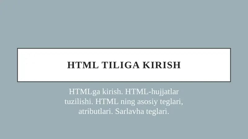 HTMLga kirish. HTML-hujjatlar tuzilishi. HTML ning asosiy teglari, atributlari. Sarlavha teglari.