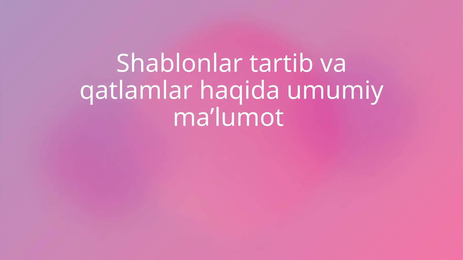 Shablonlar tartib va qatlamlar haqida umumiy ma’lumot