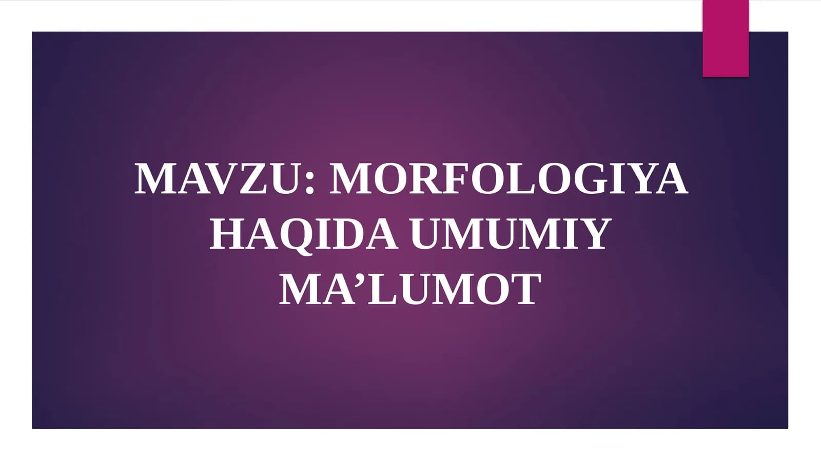 MORFOLOGIYA HAQIDA UMUMIY MA’LUMOT