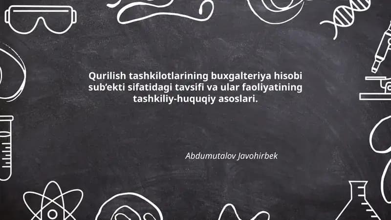 Qurilish tashkilotlarining buxgalteriya hisobi sub’ekti sifatidagi tavsifi va ular faoliyatining tashkiliy-huquqiy asoslari