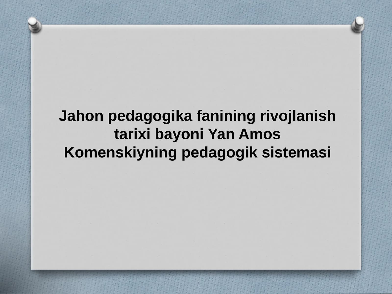 Jahon pedagogika fanining rivojlanish tarixi bayoni Yan Amos Komenskiyning pedagogik sistemasi
