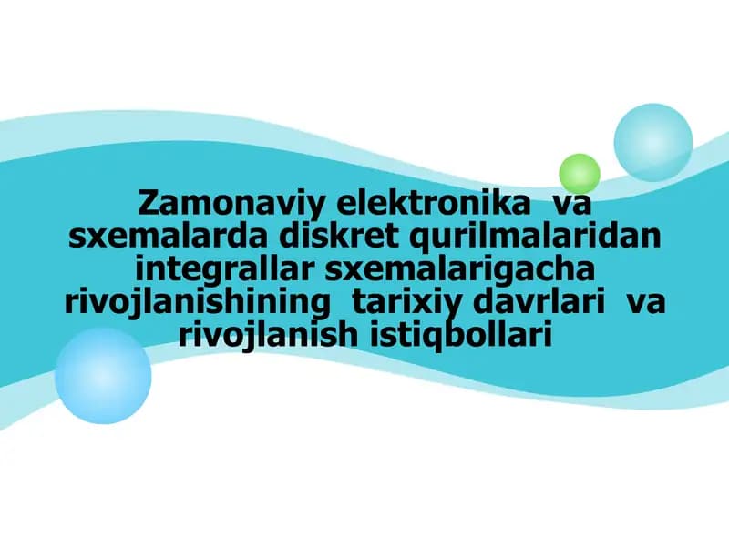 Zamonaviy elektronika  va sxemalarda diskret qurilmalaridan integrallar sxemalarigacha rivojlanishining  tarixiy davrlari  va rivojlanish istiqbollari