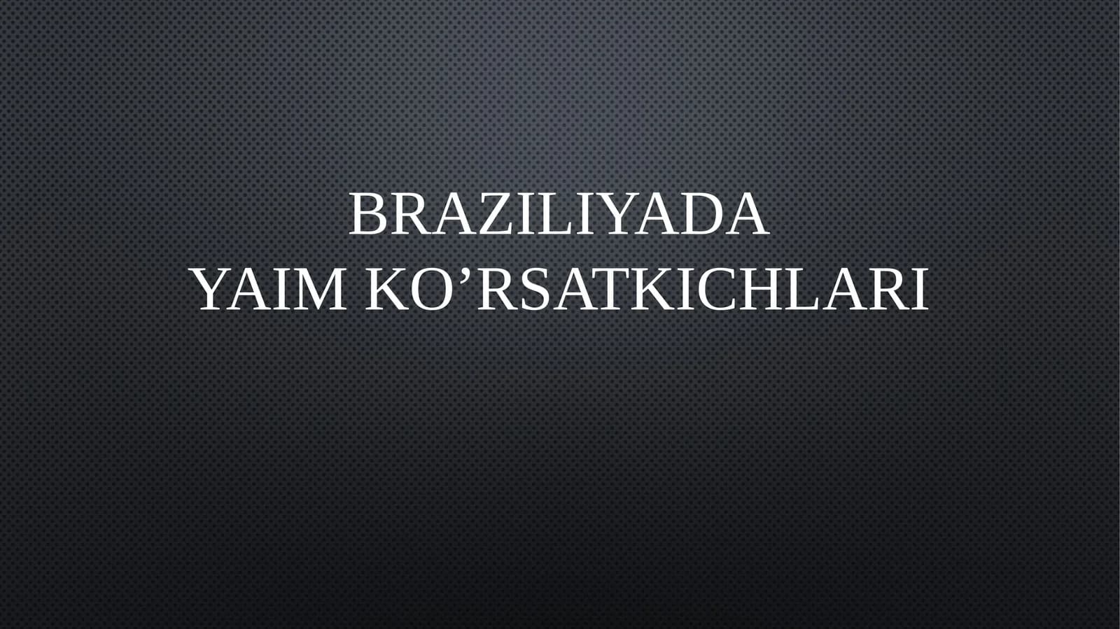 Braziliyada YaIM ko’rsatkichlari