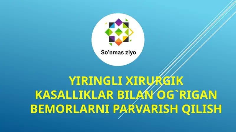 Yiringli xirurgik kasalliklar bilan og`rigan bemorlarni parvarish qilish