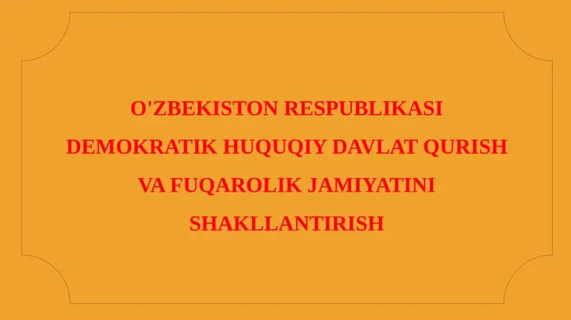 O'ZBEKISTON RESPUBLIKASI DEMOKRATIK HUQUQIY DAVLAT QURISH VA FUQAROLIK JAMIYATINI SHAKLLANTIRISH