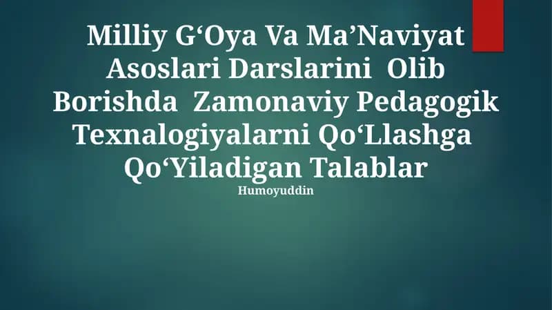 Milliy GʻOya Va MaʼNaviyat Asoslari Darslarini Olib Borishda Zamonaviy Pedagogik Texnalogiyalarni QoʻLlashga QoʻYiladigan Talablar