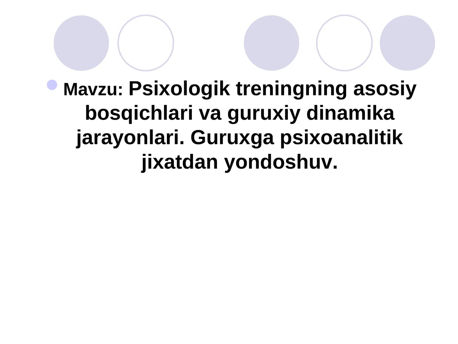 Psixologik treningning asosiy bosqichlari va guruxiy dinamika jarayonlari. Guruxga psixoanalitik jixatdan yondoshuv