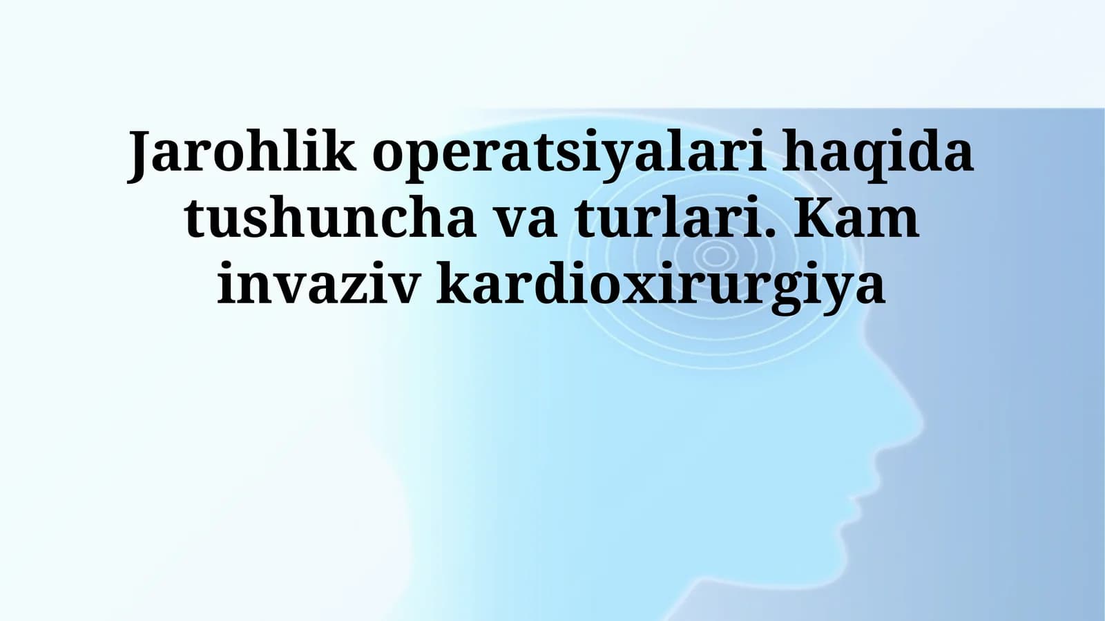 Jarohlik operatsiyalari haqida tushuncha va turlari. Kam invaziv kardioxirurgiya