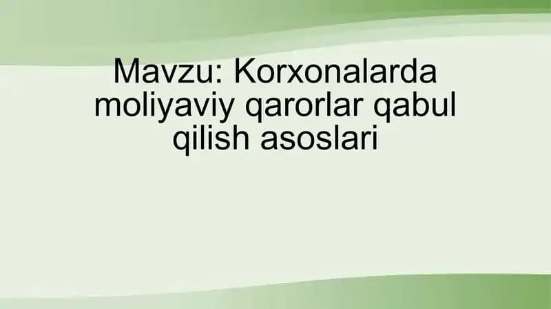 Korxonalarda moliyaviy qarorlar qabul qilish asoslari