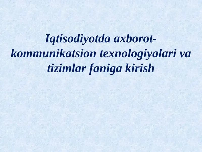 Iqtisodiyotda axborot-kommunikatsion texnologiyalari va tizimlar faniga kirish