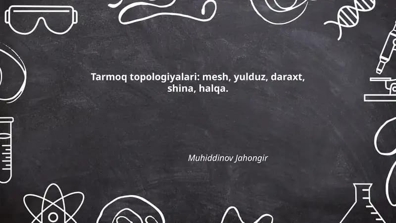 Tarmoq topologiyalari: mesh, yulduz, daraxt, shina, halqa.