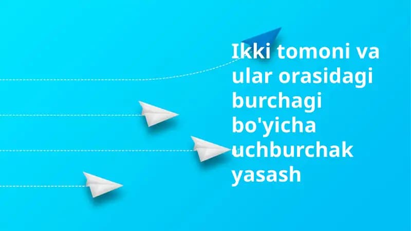 Ikki tomoni va ular orasidagi burchagi bo'yicha uchburchak yasash