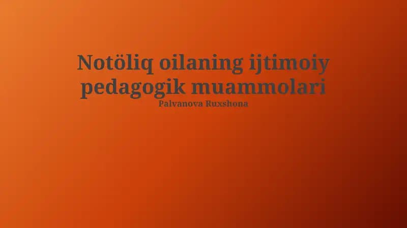 Notöliq oilaning ijtimoiy pedagogik muammolari