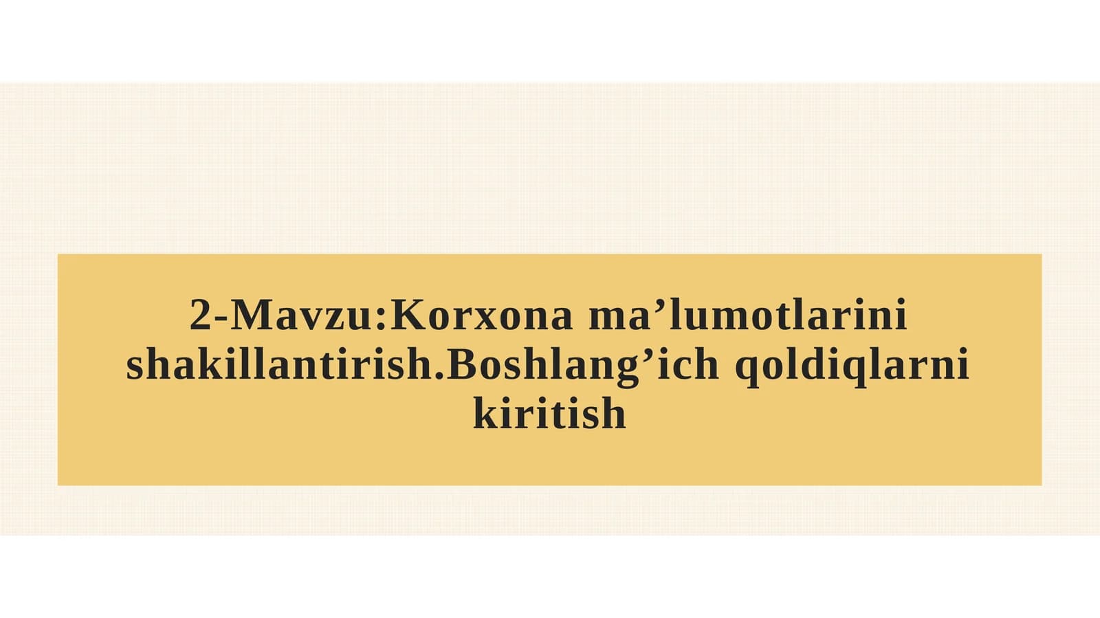Korxona ma’lumotlarini shakillantirish.Boshlang’ich qoldiqlarni kiritish