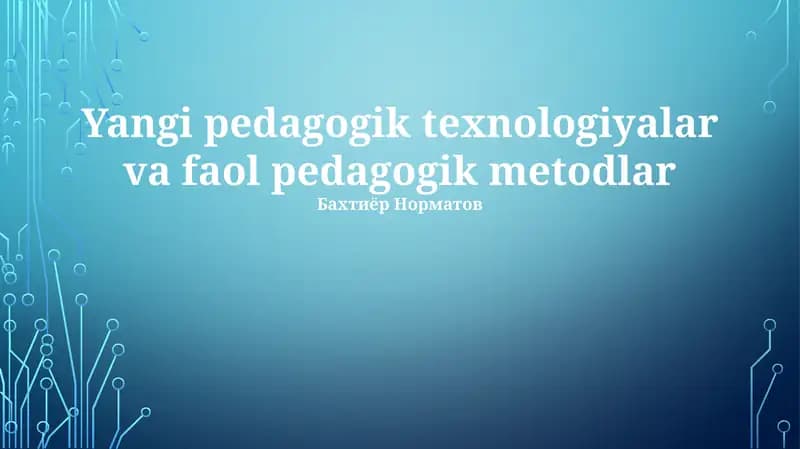 Yangi pedagogik texnologiyalar va faol pedagogik metodlar