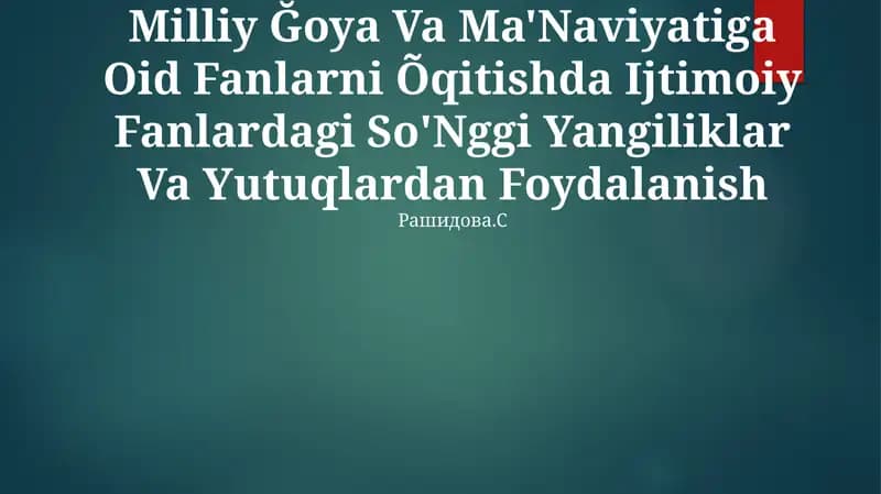 Milliy Ğoya Va Ma'Naviyatiga Oid Fanlarni Õqitishda Ijtimoiy Fanlardagi So'Nggi Yangiliklar Va Yutuqlardan Foydalanish