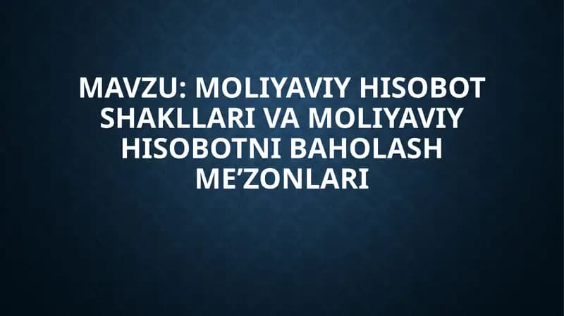 Moliyaviy hisobot shakllari va moliyaviy hisobotni baholash me'zonlari
