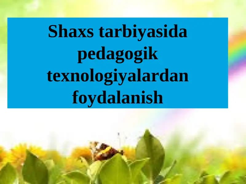 Mavzu: Shaxstarbiyasida pedagogik texnologiyalardan foydalanish