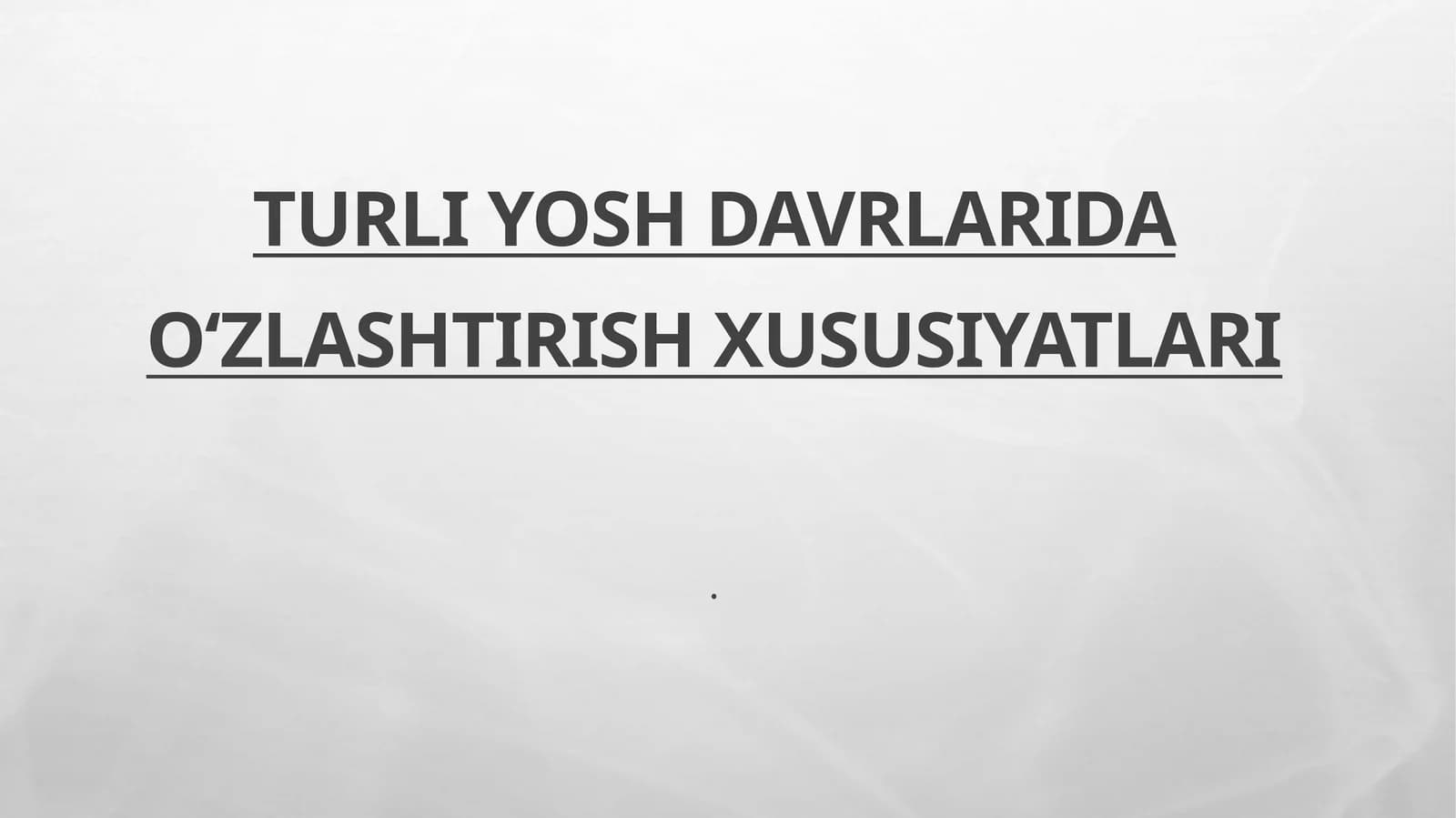 Turli yosh davrlarida oʻzlashtirish xususiyatlari