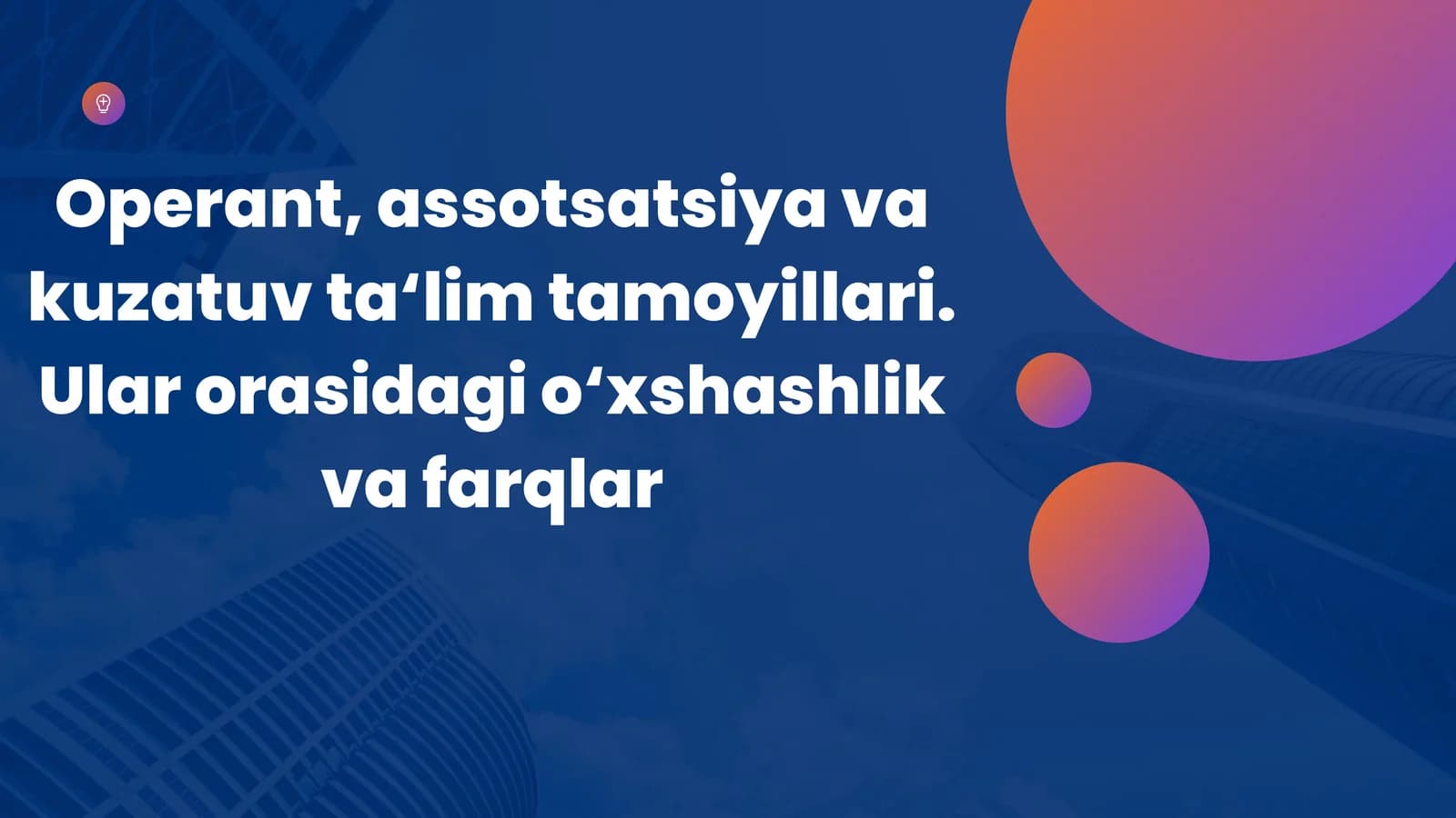 Operant, assotsatsiya va kuzatuv ta‘lim tamoyillari. Ular orasidagi o‘xshashlik va farqlar