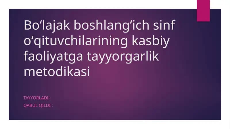 Boʻlajak boshlangʻich sinf oʻqituvchilarining kasbiy faoliyatga tayyorgarlik metodikasi