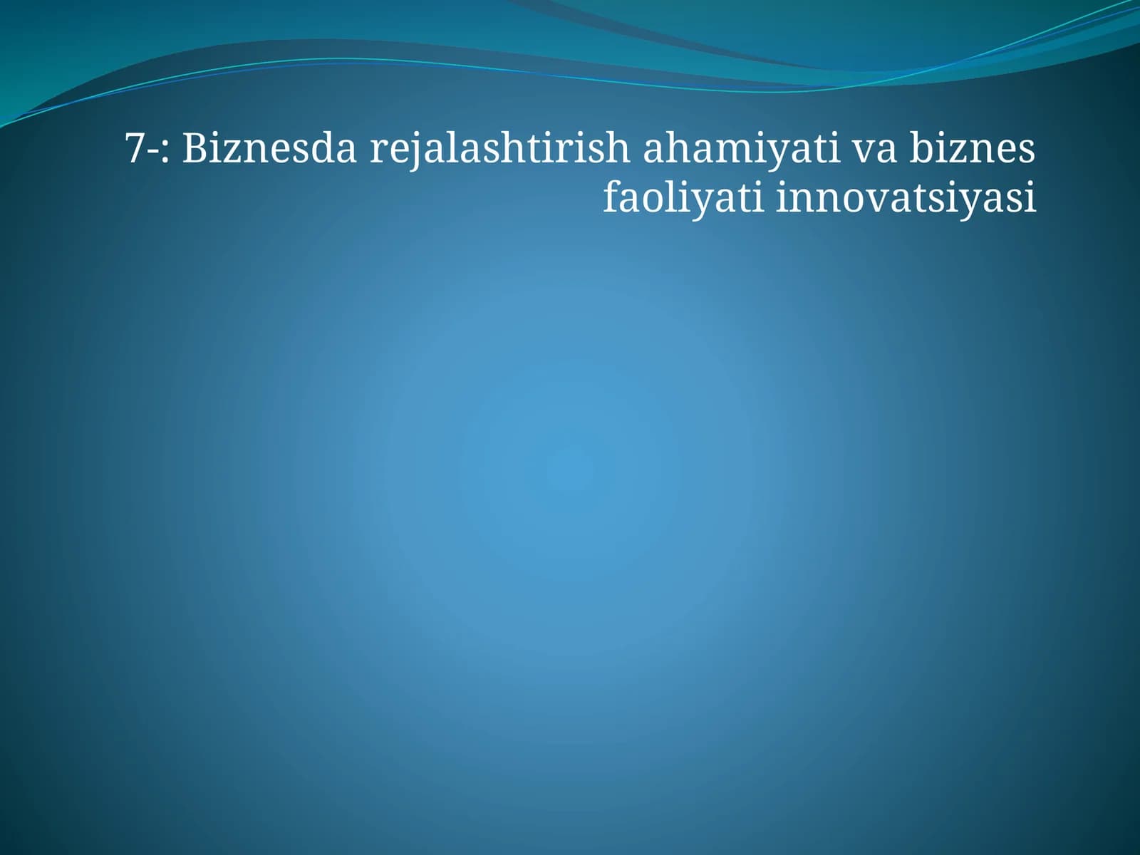Biznesda rejalashtirish ahamiyati va biznes faoliyati innovatsiyasi