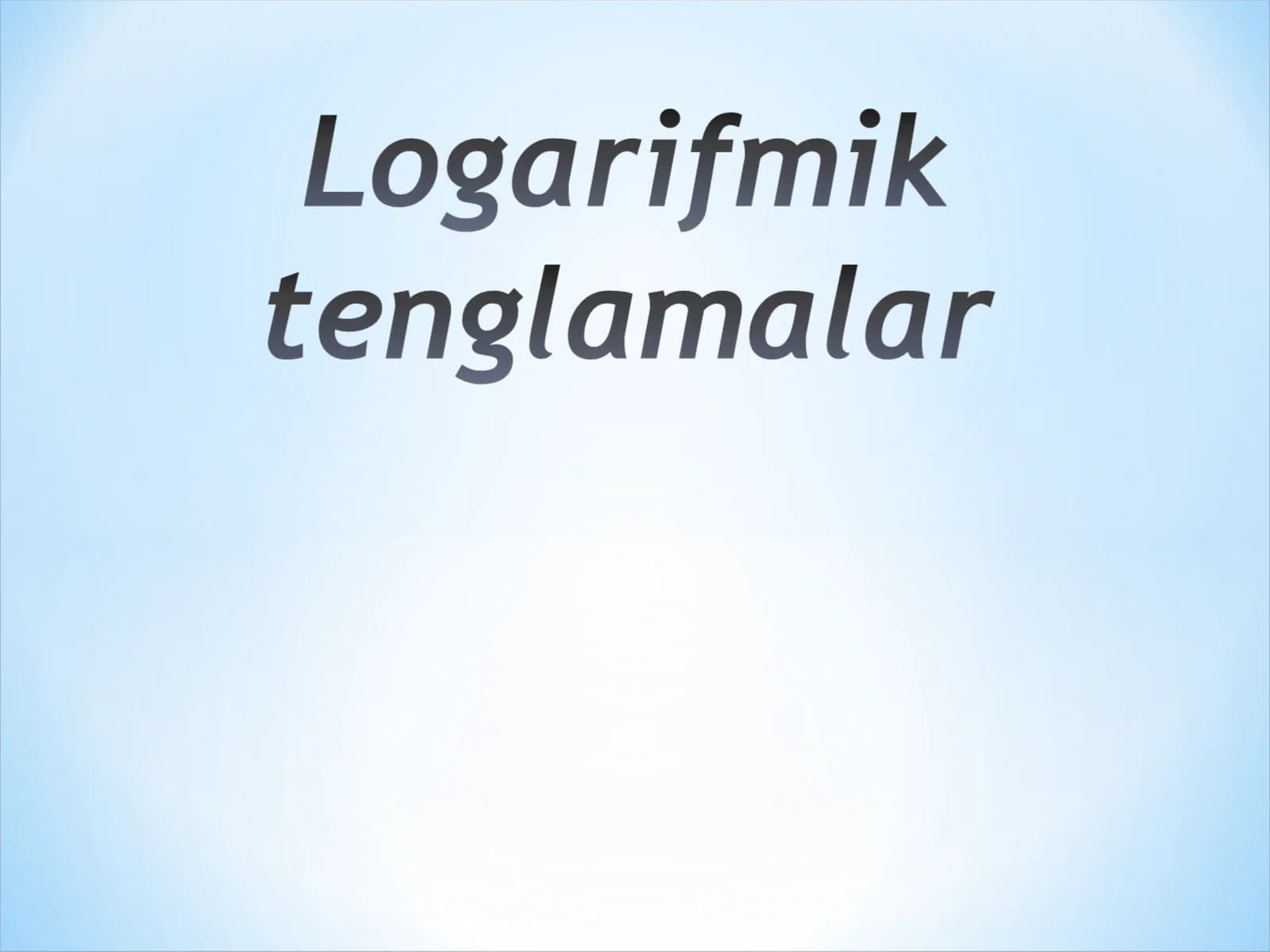 Logarifmik tenglama ma`lum almashtirishlar