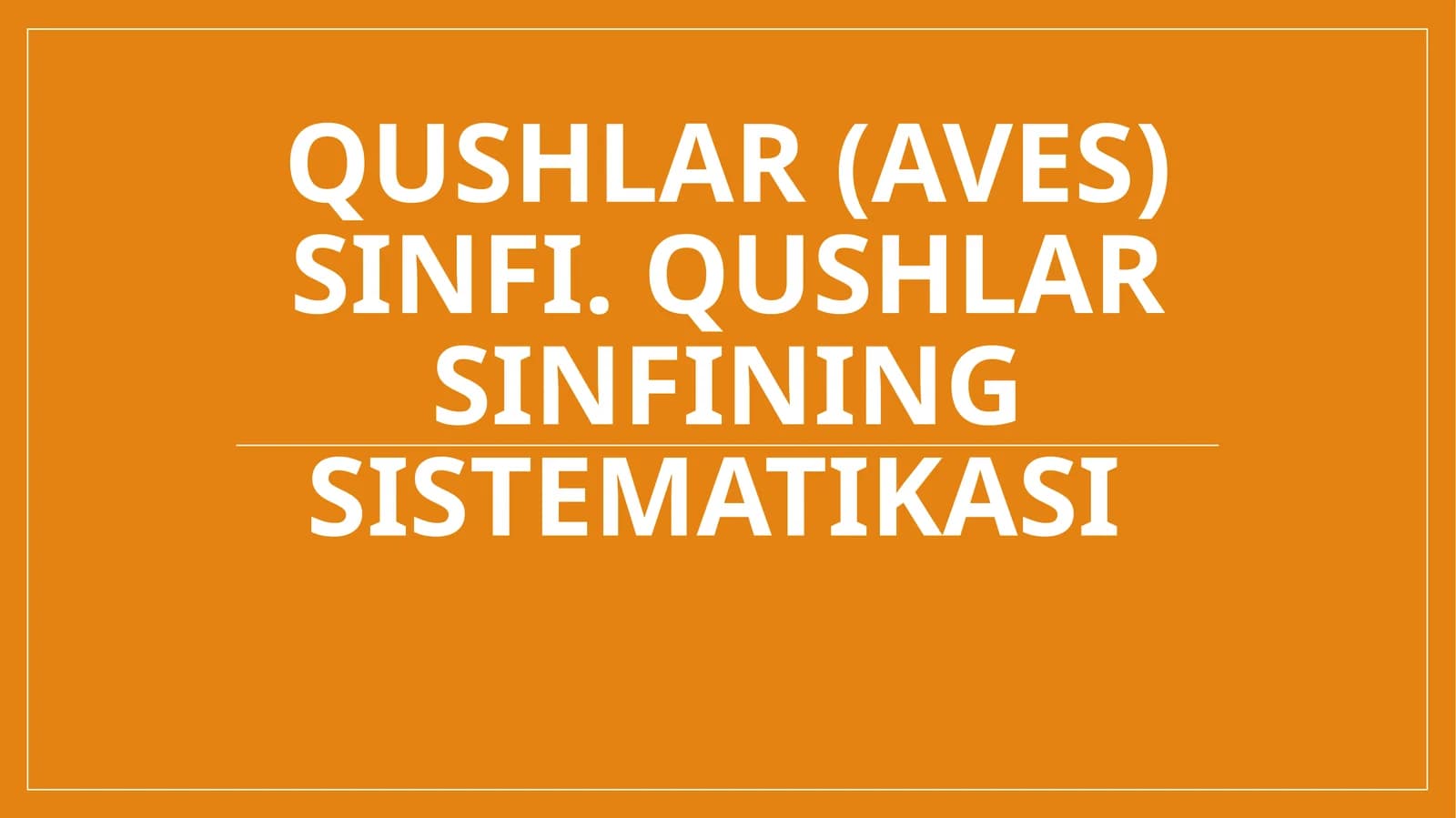 Qushlar (Aves) sinfi. Qushlar sinfining sistematikasi