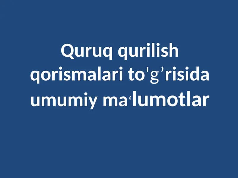 Quruq qurilish qorismalari to'g’risida umumiy ma‘lumotlar