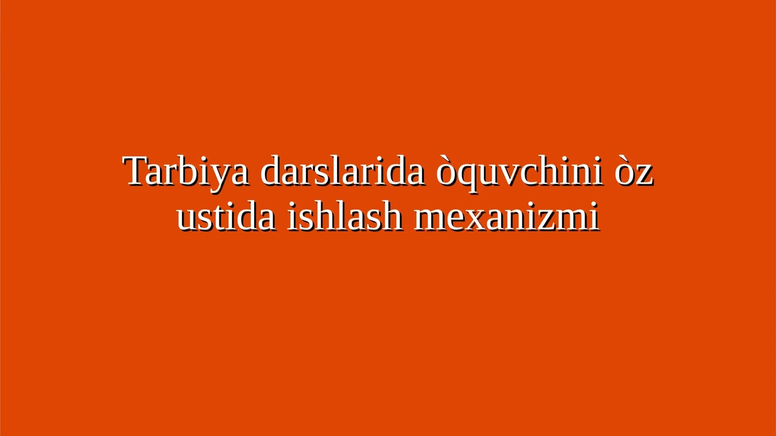 Tarbiya darslarida òquvchini òz ustida ishlash mexanizmi