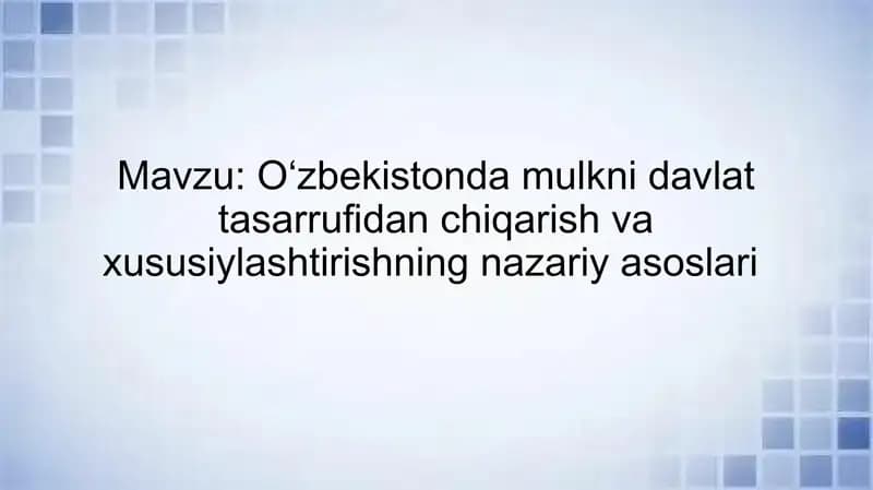 Oʻzbekistonda mulkni davlat tasarrufidan chiqarish va xususiylashtirishning nazariy asoslari