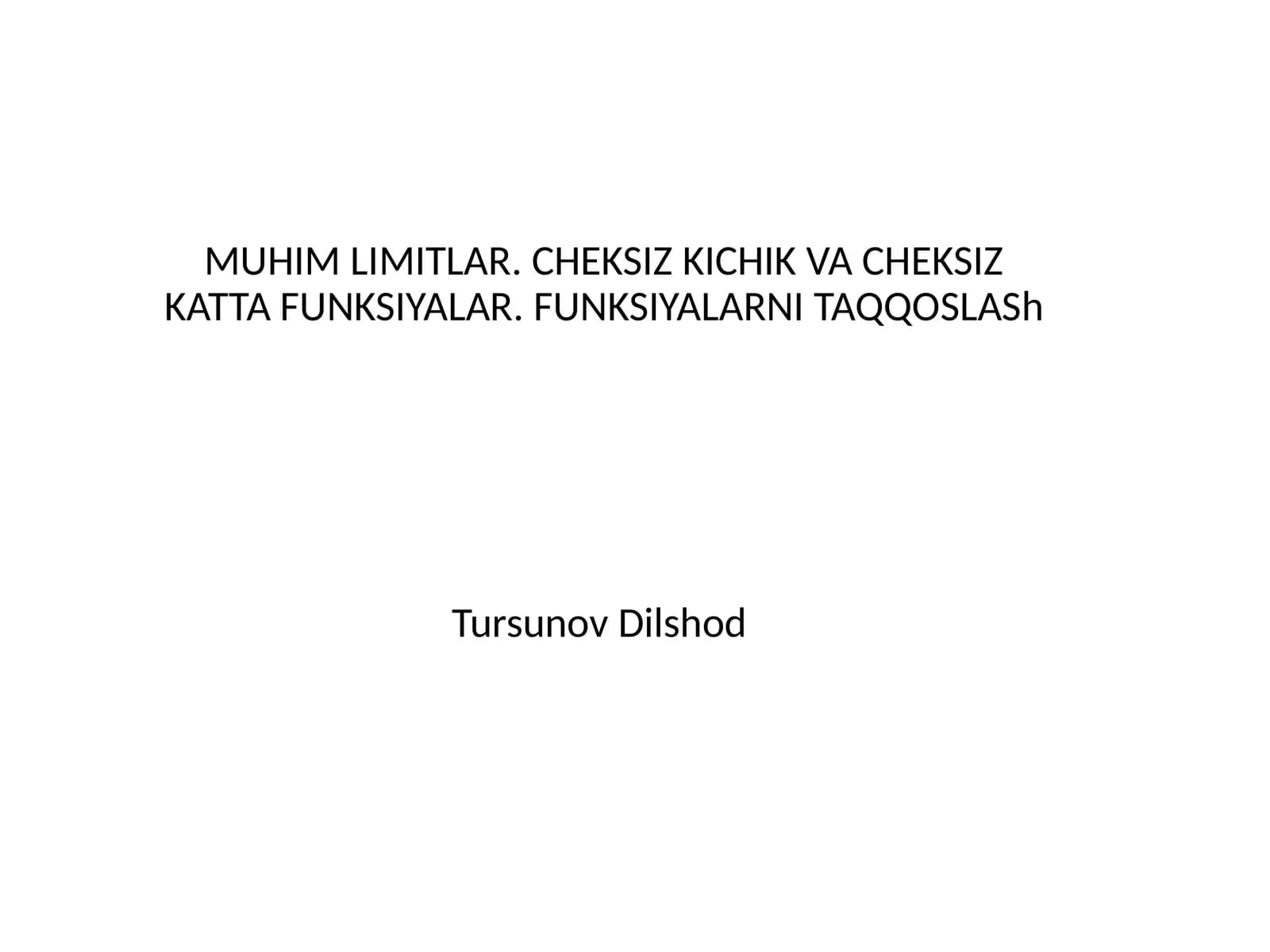 MUHIM LIMITLAR. CHEKSIZ KICHIK VA CHEKSIZ KATTA FUNKSIYALAR. FUNKSIYALARNI TAQQOSLASH
