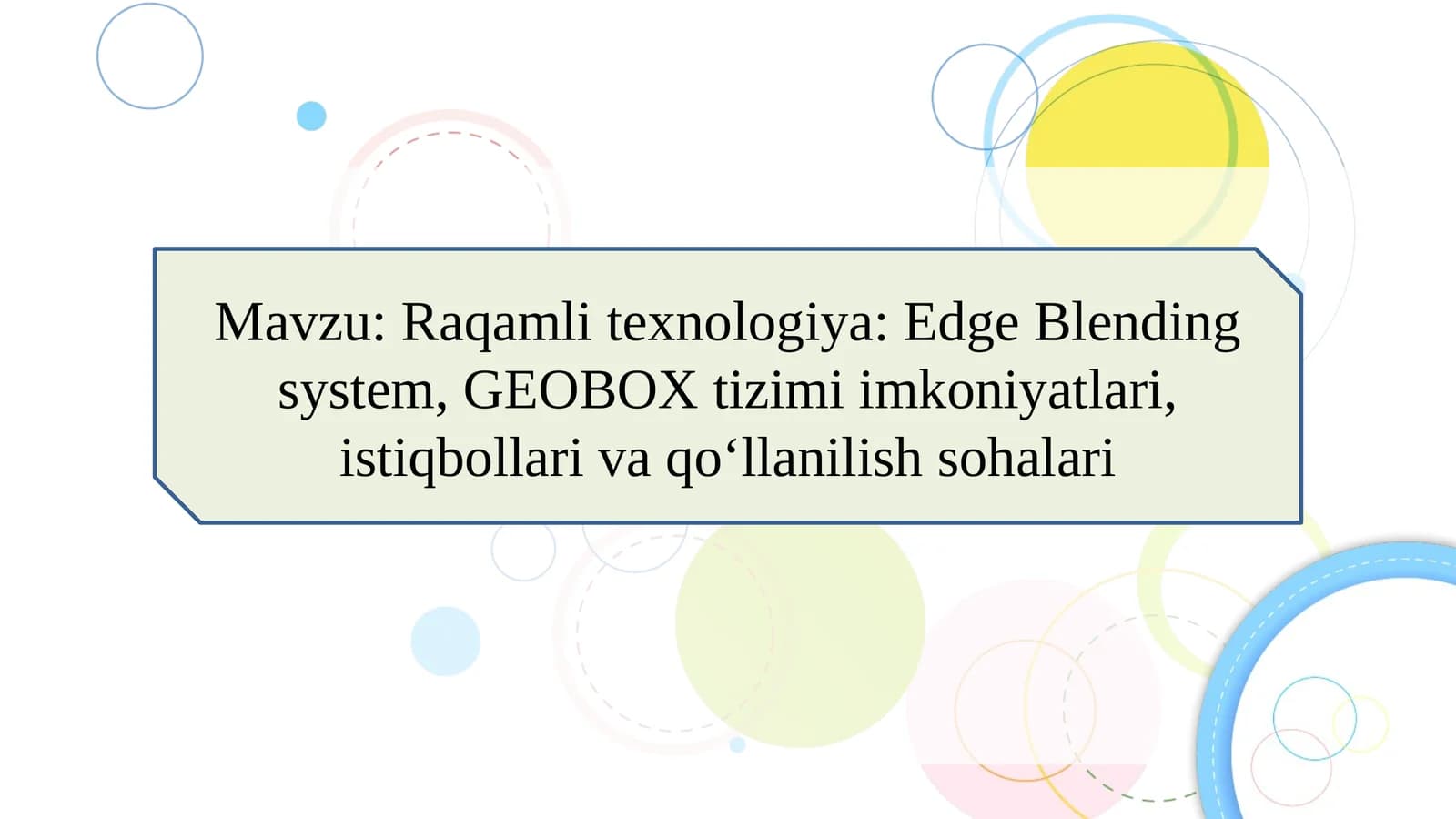 Raqamli texnologiya: Edge Blending system, GEOBOX tizimi imkoniyatlari, istiqbollari va qo‘llanilish sohalari