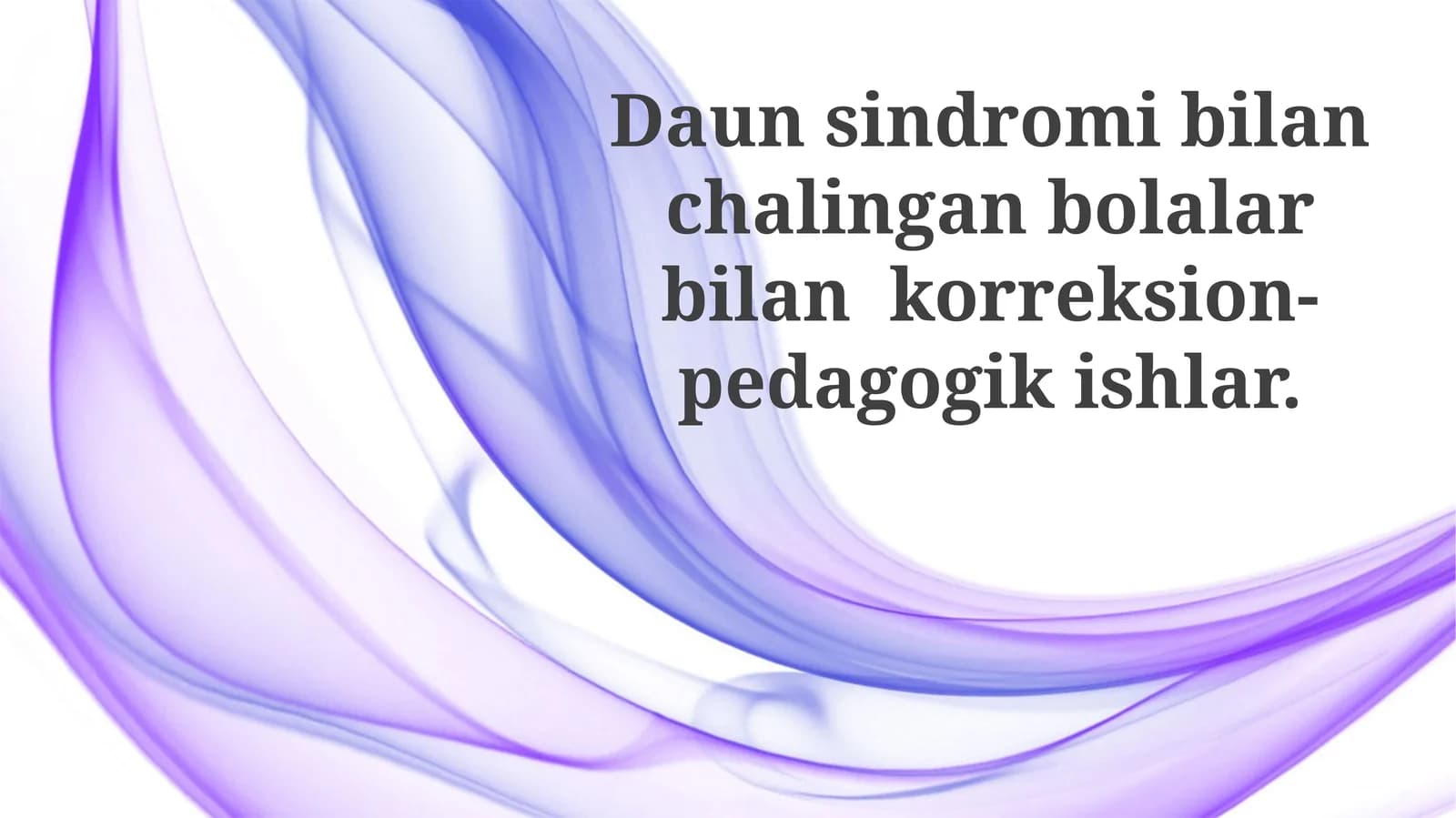 Daunsindromibilanchalinganbolalarbilankorreksion-pedagogikishlar