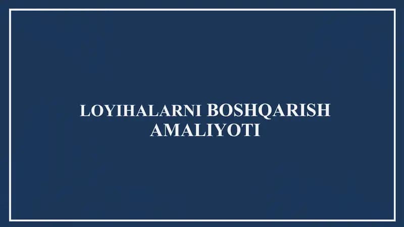 LOYIHALARNI BOSHQARISH AMALIYOTI