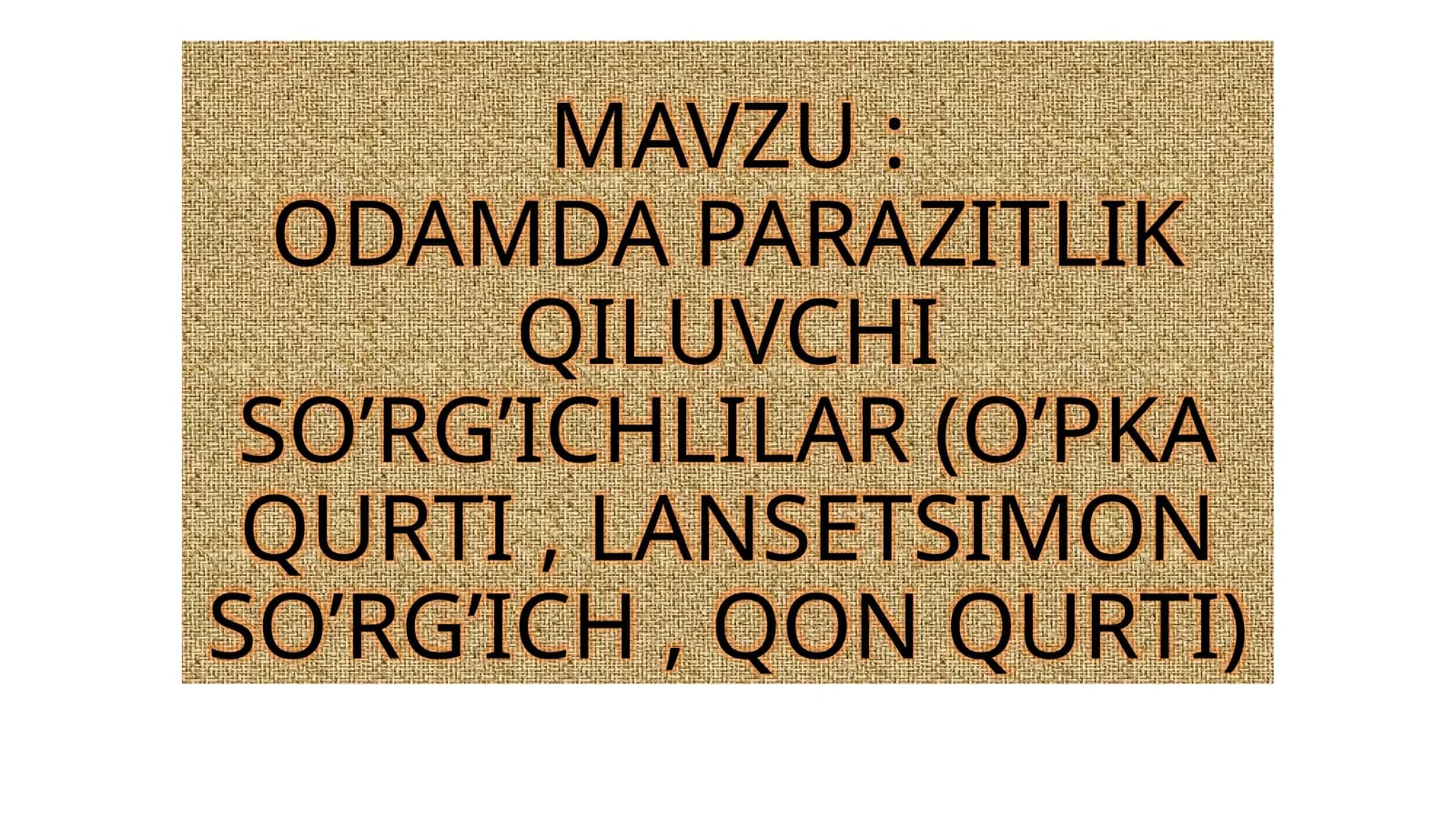 ODAMDA PARAZITLIK QILUVCHI SO’RG’ICHLILAR (O’PKA QURTI , LANSETSIMON SO’RG’ICH , QON QURTI)