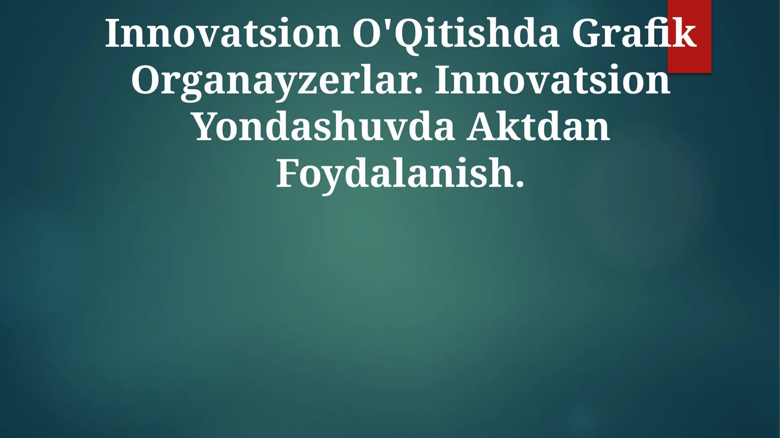 Innovatsion O'Qitishda Grafik Organayzerlar. Innovatsion Yondashuvda Aktdan Foydalanish