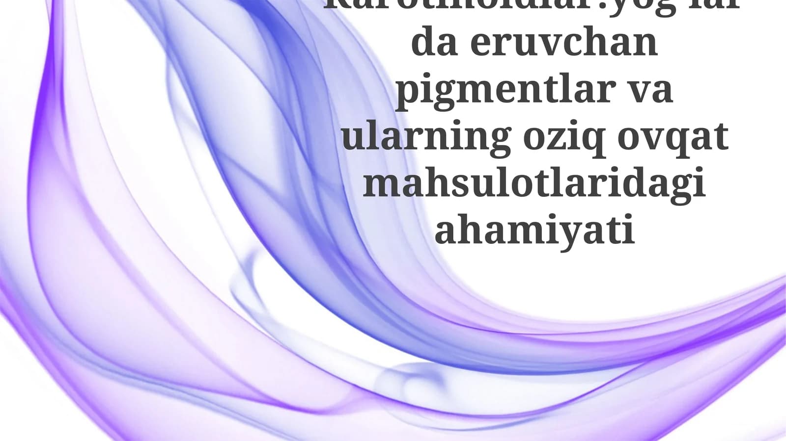Karotinoidlar:yog’lardaeruvchanpigmentlarvaularningoziqovqatmahsulotlaridagiahamiyati