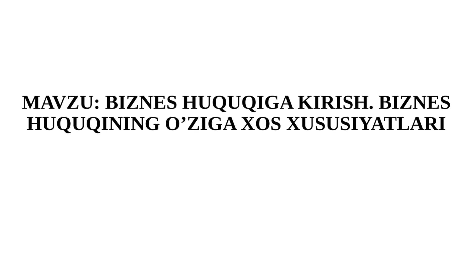BIZNES HUQUQIGA KIRISH. BIZNES HUQUQINING O’ZIGA XOS XUSUSIYATLARI