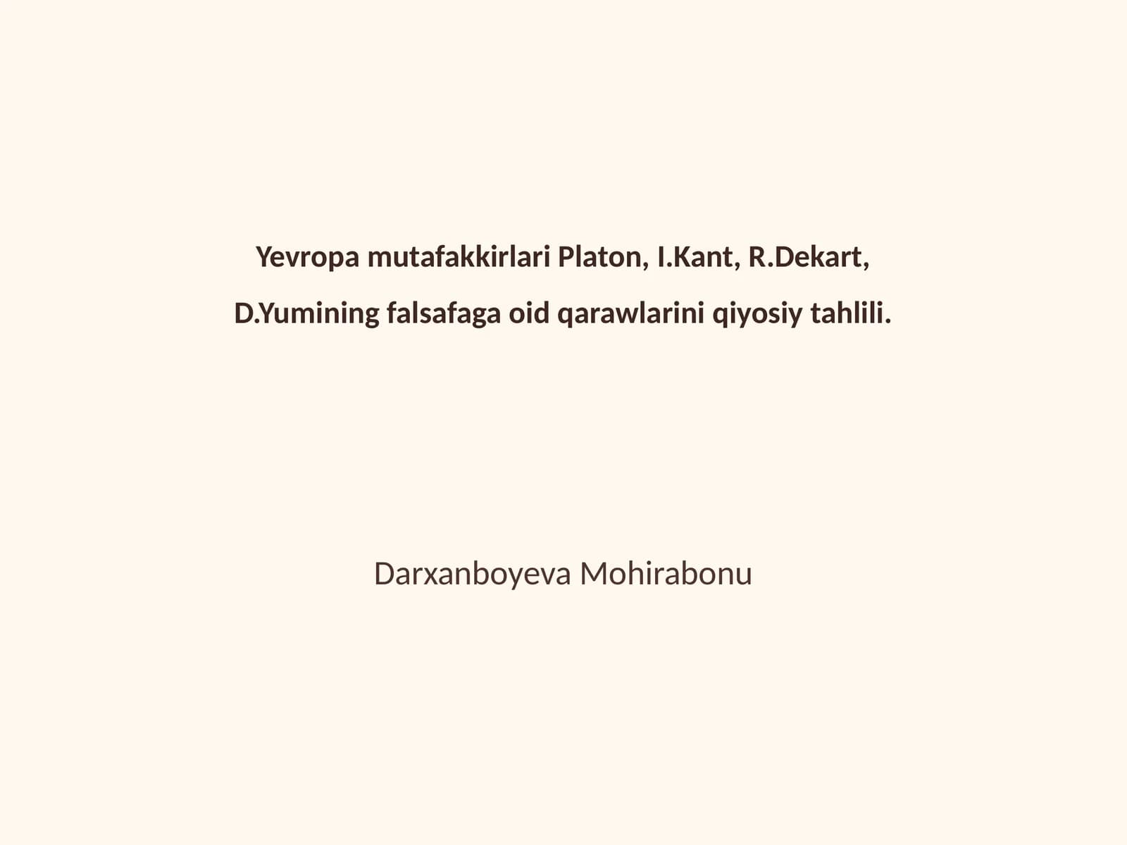 Yevropa mutafakkirlari Platon, I.Kant, R.Dekart, D.Yumining falsafaga oid qarawlarini qiyosiy tahlili