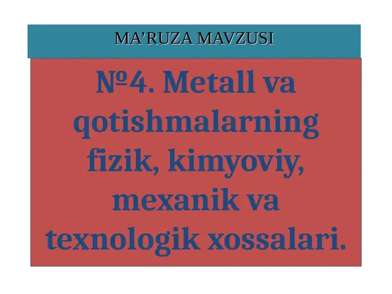 Metall va qotishmalarning fizik, kimyoviy, mexanik va texnologik xossalari